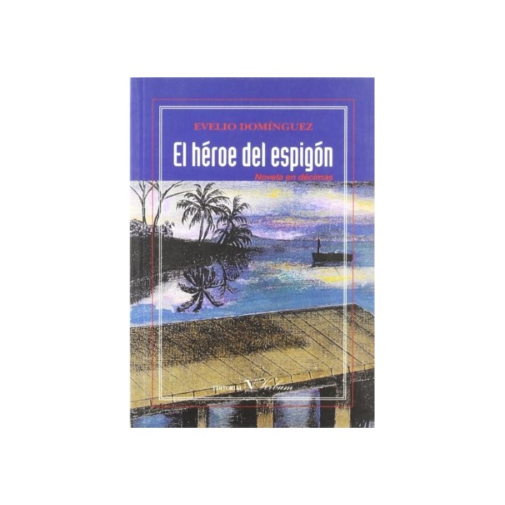 EL HEROE DEL ESPIGON. Novela en décimas